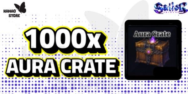 1000x AURA CRATE | SAILOR PIECE
