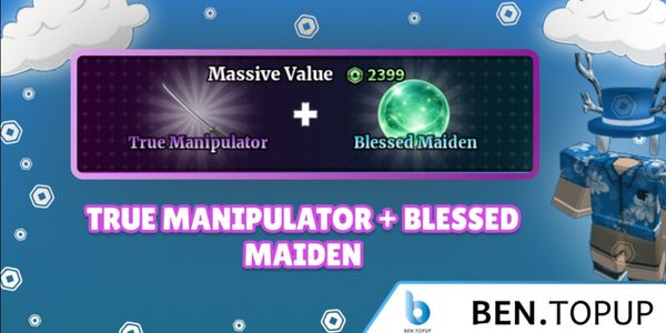 True Manipulator + Blessed Maiden