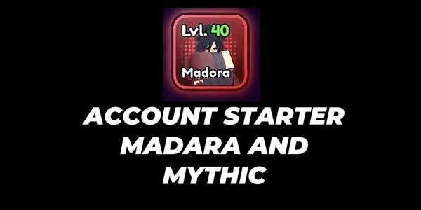 ACCOUNT STARTER | MADARA AND MYTHIC