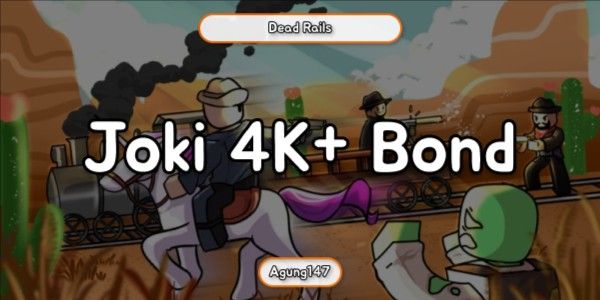 Joki 4K+ Bond | Dead Rails