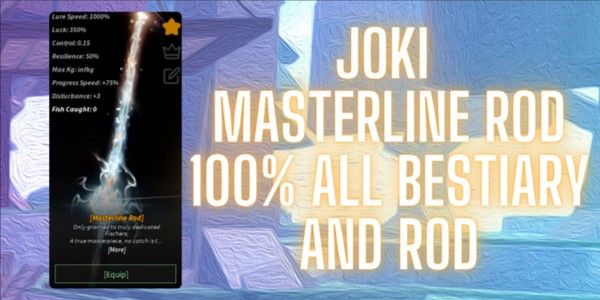 Joki Get Masterline Rod 100% All Bestiary and Rod