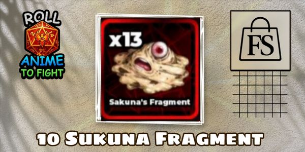 10 Sukuna Fragment ~ Roll Anime to Fight!