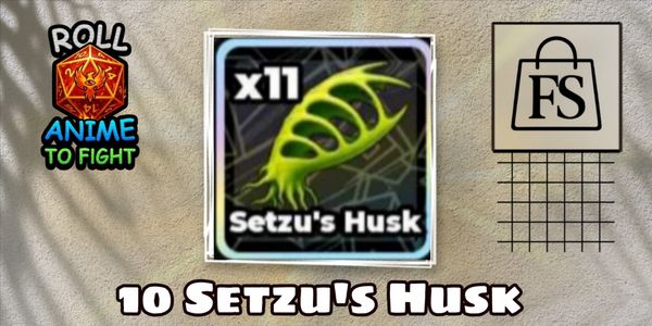 10 Setzu's Husk ~ Roll Anime To Fight