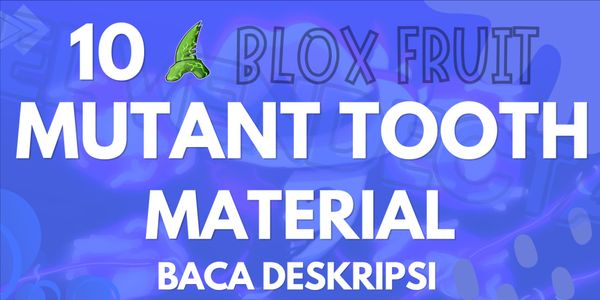 Get 10 Mutant Tooth Material